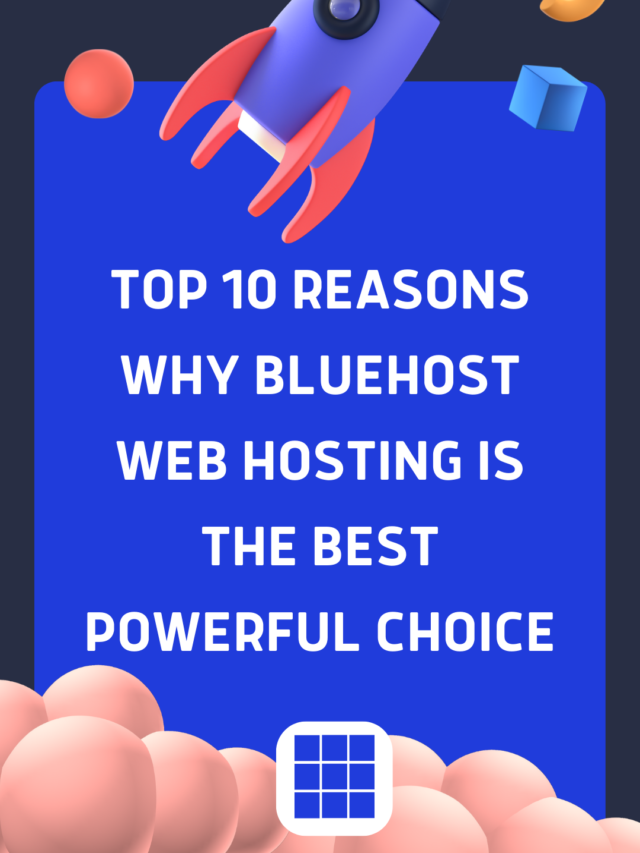 Top 10 reasons why Bluehost Web Hosting is the Best Powerful Choice